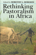 Rethinking Pastoralism in Africa: Gender, Culture, & the Myth of the Patriarchal Pastoralist
