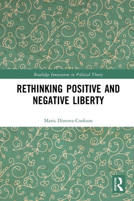 Rethinking Positive and Negative Liberty - Dimova-Cookson, Maria