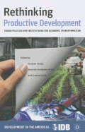 Rethinking Productive Development: Sound Policies and Institutions for Economic Transformation
