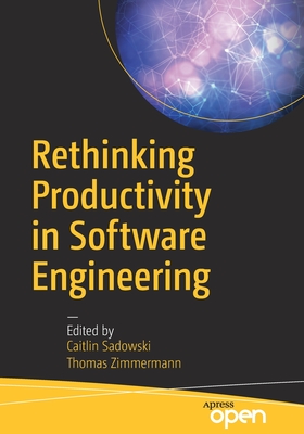 Rethinking Productivity in Software Engineering - Sadowski, Caitlin (Editor), and Zimmermann, Thomas (Editor)