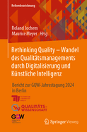Rethinking Quality - Wandel des Qualit?tsmanagements durch Digitalisierung und K?nstliche Intelligenz: Bericht zur GQW-Jahrestagung 2024 in Berlin