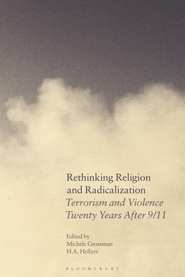 Rethinking Religion and Radicalization: Terrorism and Violence Twenty Years After 9/11 - Grossman, Michele (Editor), and Hellyer, H a (Editor)