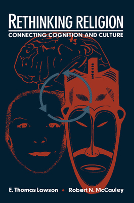 Rethinking Religion: Connecting Cognition and Culture - Lawson, E Thomas, and McCauley, Robert N