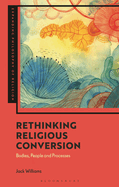 Rethinking Religious Conversion: Bodies, People and Processes