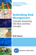 Rethinking Risk Management: Critically Examining Old Ideas and New Concepts