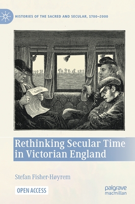 Rethinking Secular Time in Victorian England - Fisher-Hyrem, Stefan