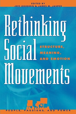 Rethinking Social Movements: Structure, Meaning, and Emotion - Goodwin, Jeff (Editor), and Jasper, James M (Editor), and Ferree, Myra Marx (Contributions by)