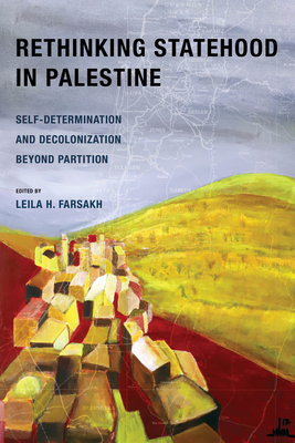 Rethinking Statehood in Palestine: Self-Determination and Decolonization Beyond Partition Volume 4 - Farsakh, Leila H