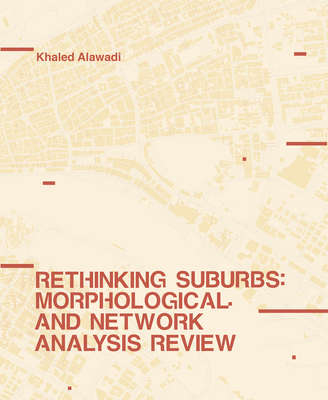 Rethinking Suburbs: Morphological and Network Analysis Review - Alawadi, Khaled