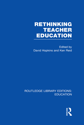 Rethinking Teacher Education - Hopkins, David (Editor), and Reid, Ken (Editor)