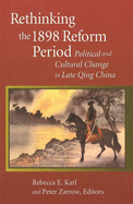 Rethinking the 1898 Reform Period: Political and Cultural Change in Late Qing China