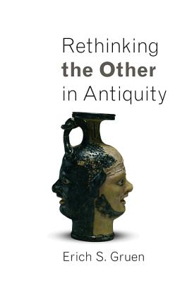 Rethinking the Other in Antiquity - Gruen, Erich S