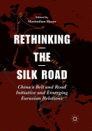 Rethinking the Silk Road: China's Belt and Road Initiative and Emerging Eurasian Relations