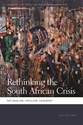 Rethinking the South African Crisis: Nationalism, Populism, Hegemony - Hart, Gillian