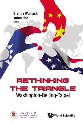 Rethinking the Triangle: Washington-Beijing-Taipei - Womack, Brantly (Editor), and Hao, Yufan (Editor)