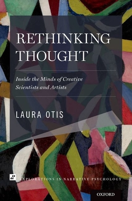 Rethinking Thought: Inside the Minds of Creative Scientists and Artists - Otis, Laura
