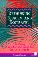 Rethinking Tourism and Ecotravel: The Paving of Paradise and What You Can Do to Stop It - McLaren, Deborah
