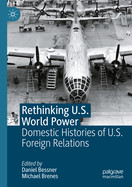 Rethinking U.S. World Power: Domestic Histories of U.S. Foreign Relations