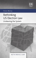 Rethinking Us Election Law: Unskewing the System