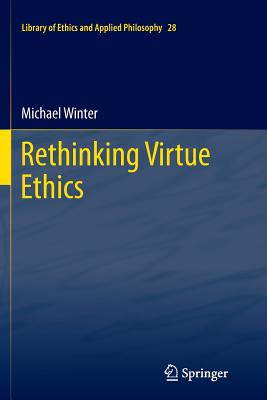 Rethinking Virtue Ethics - Winter, Michael