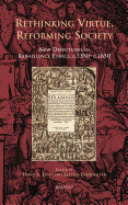 Rethinking Virtue, Reforming Society: New Directions in Renaissance Ethics, C.1350-C.1650
