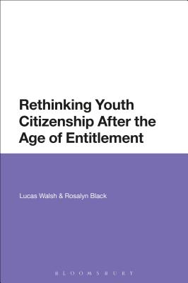 Rethinking Youth Citizenship After the Age of Entitlement - Walsh, Lucas, and Black, Rosalyn