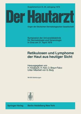 Retikulosen Und Lymphome Der Haut Aus Heutiger Sicht: Symposion Der Universitatsklinik Fur Dermatologie Und Venerologie in Graz Am 21. April 1978 - Burg, G, and Kresbach, H (Editor), and Kerl, H (Editor)