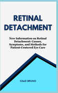 Retinal Detachment: New Information on Retinal Detachment: Causes, Symptoms, and Methods for Patient-Centered Eye Care