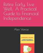 Retire Early, Live Well: A Practical Guide to Financial Independence