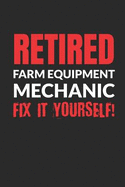 Retired Farm Equipment Mechanic - Fix It Yourself!: Blank Lined Notebook Journal