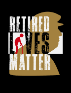 Retired Lives Matter: Funny Quotes and Pun Themed College Ruled Composition Notebook