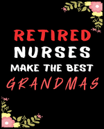 Retired Nurses Make The Best Grandmas: Journal and Notebook for Nurse - Lined Journal Pages, Perfect for Journal, Writing and Notes