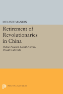 Retirement of Revolutionaries in China: Public Policies, Social Norms, Private Interests