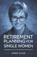 Retirement Planning for Single Women: Strategies for Solo Female Retirement Success