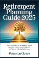Retirement Planning Guide 2025: Smart Strategies to Secure Your Future, Maximize Income, and Retire with Confidence in Today's Economy
