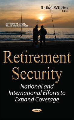 Retirement Security: National & International Efforts to Expand Coverage - Wilkins, Rafael (Editor)