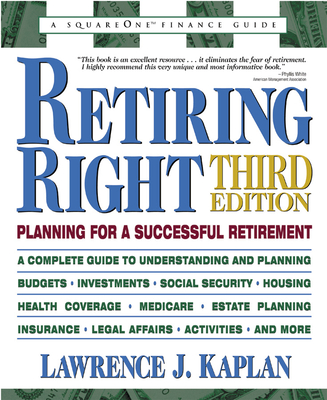 Retiring Right: Planning for a Successful Retirement - Kaplan, Lawrence J