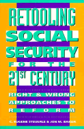Retooling Social Security for the 21st Century: Right and Wrong Approaches to Reform