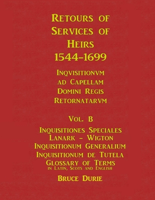Retours of Services of Heirs 1544-1699 Vol B - Durie, Bruce