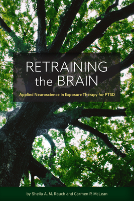 Retraining the Brain: Applied Neuroscience in Exposure Therapy for Ptsd - Rauch, Sheila, and McLean, Carmen