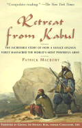 Retreat from Kabul: The Incredible Story of How a Savage Afghan Force Massacred the World's Most Powerful Army