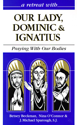 Retreat with Our Lady Dominic and Ignatius - Beckman, Betsey, and etc.