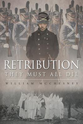 Retribution: They Must All Die - McChesney, William