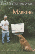 Retriever Training Drills for Marking - Spencer, James B