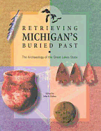 Retrieving Michigan's Buried Past: The Archaeology of the Great Lakes State - Halsey, John R (Editor), and Stafford, Michael D (Editor), and Haisey, John