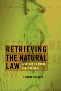 Retrieving the Natural Law: A Return to Moral First Things