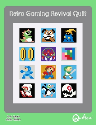 Retro Gaming Revival Quilt: A 12 Block Video Game Themed Quilt Pattern - Smith, Toni D