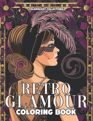 Retro Glamour Coloring Book: Vintage Journey Through Fashion's Finest Moments - Publishing, Hey Sup Bye, and Collections, Colorquest