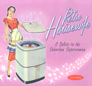 Retro Housewife: A Salute to the Suburban Superwoman