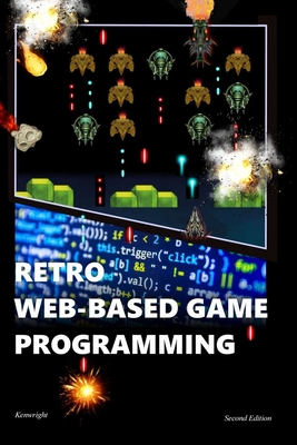 Retro Web-Based Game Programming: Second Edition - Kenwright